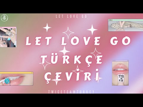 [Türkçe Çeviri] TWICE - LET LOVE GO (JEONGYEON, MOMO, SANA, TZUYU)