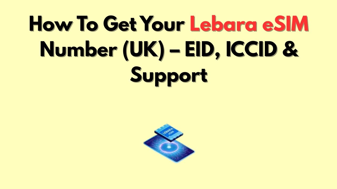 Как получить номер eSIM Lebara (Великобритания) – EID, ICCID и поддержка