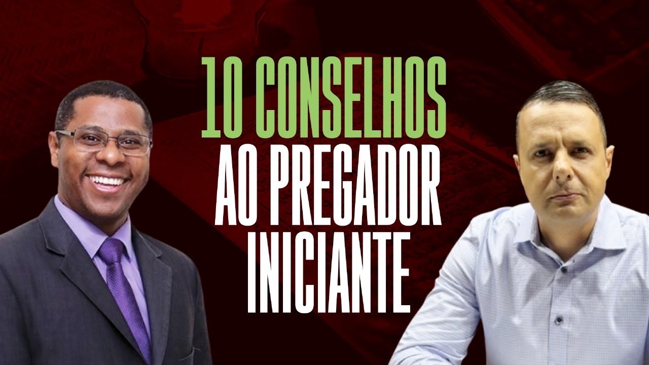 10 CONSELHOS Pregador Iniciante