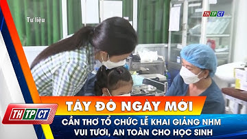 Cần Thơ tổ chức Lễ khai giảng năm học mới vui tươi, an toàn cho học sinh| Cần Thơ TV