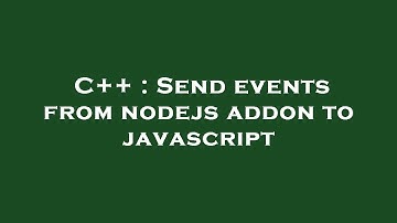 C++ : Send events from nodejs addon to javascript