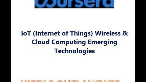 Coursera-IoT Wireless & Cloud Computing Emerging Technologies - Week2 Quiz Answers