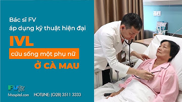 ÁP DỤNG IVL - KỸ THUẬT CAN THIỆP TIM MẠCH HIỆN ĐẠI CỨU SỐNG MỘT PHỤ NỮ Ở CÀ MAU