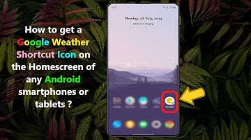 How to get a Google Weather Shortcut Icon on the Homescreen of any Android smartphones or tablets ?