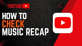 How To Check YouTube Music Recap