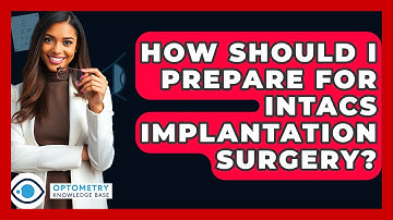 How Should I Prepare For Intacs Implantation Surgery? - Optometry Knowledge Base