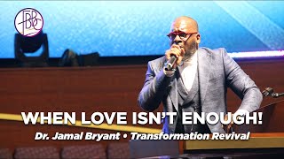 Dr. Jamal Bryant • When Love Isn't Enough • FBBC Transformation Revival 2022