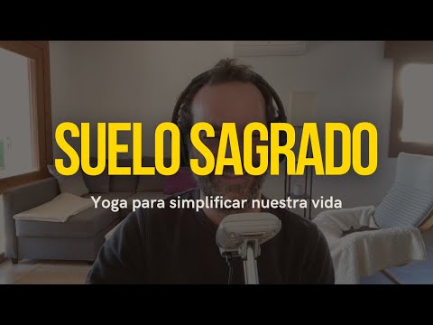 SUELO SAGRADO: Yoga para simplificar nuestra vida