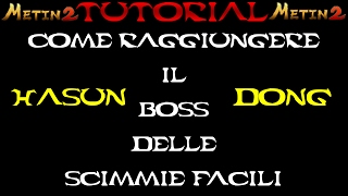 TUTORIAL - Metin2 | Come raggiungere il BOSS   MONUMENTO delle scimmie facili | HASUN DONG