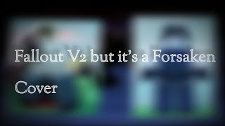 Fallout V2 But its a Forsaken Cover)