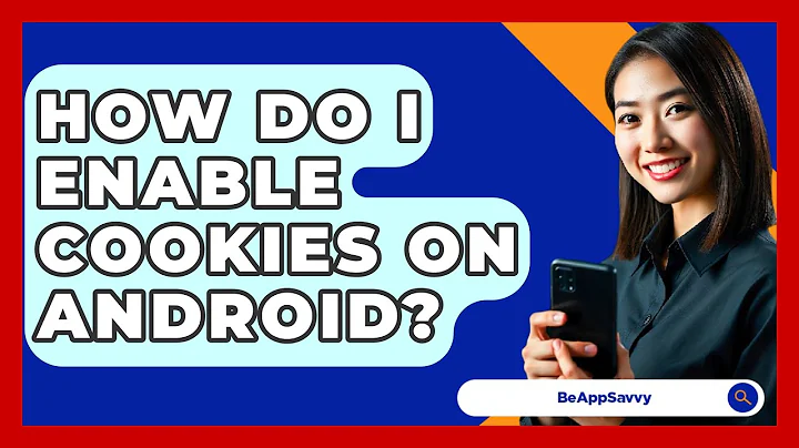 How Do I Enable Cookies On Android? - Be App Savvy
