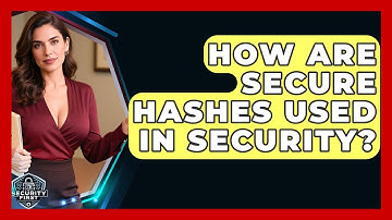 How Are Secure Hashes Used In Security? - SecurityFirstCorp.com