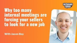 Why too many internal meetings are forcing your sellers to look for a new job