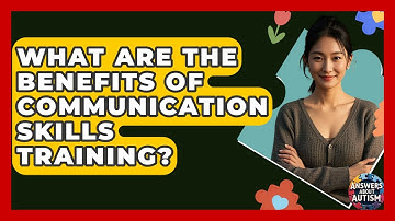 What Are The Benefits Of Communication Skills Training? - Answers About Autism