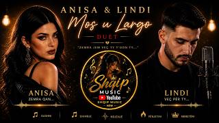 Anisa x Lindi - Mos u Largo New 2026 Shqip