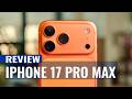 iPhone 17 Pro Max Review: This Phone Feels Next Level