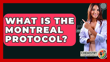 What Is The Montreal Protocol? - Chemistry For Everyone