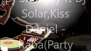 Dj Shabysy Ft Dj Solar,Kiss Daniel   RabaParty Breaks