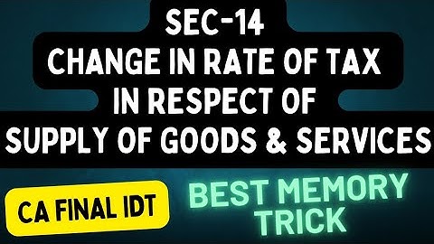 Sec-14 Change in rate of Tax in respect of Supply of goods & services | Time of Supply