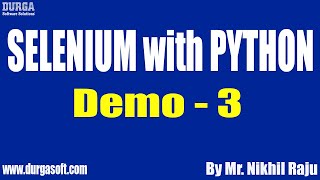 SELENIUM with PYTHON tutorials || Demo - 3 || by Mr. Nikhil Raju On 15-03-2021 @8AM IST