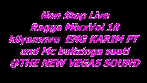 Non Stop Live Ragga MixxVol 18 kilyamnvu  ENG KARIM FT  and Mc balizinga saati @THE NEW VEGAS SOUND