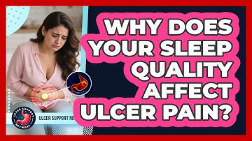 Why Does Your Sleep Quality Affect Ulcer Pain? - Ulcer Support Network