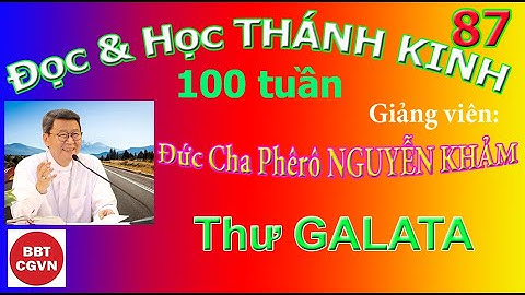 87 Thư GALATA - “Đọc & Học Thánh Kinh 100 tuần”, Đức Cha Phêrô Nguyễn Khảm phụ trách