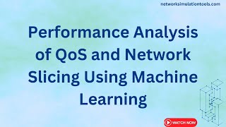 Performance Analysis of QoS and Network Slicing Using Machine Learning