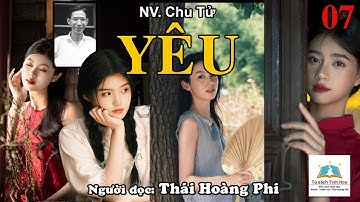 YÊU. Tập 07. Tác giả: NV. Chu Tử. Người đọc: Thái Hoàng Phi