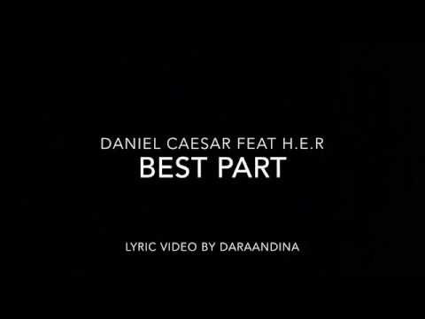 (LYRICS) Best Part - Daniel Caesar ft H.E.R