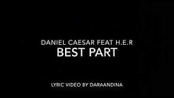 (LYRICS) Best Part - Daniel Caesar ft H.E.R