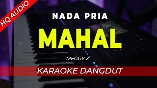 MAHAL - KARAOKE || MEGGY Z || DANGDUT ORIGINAL || NADA PRIA COWOK - HQ AUDIO