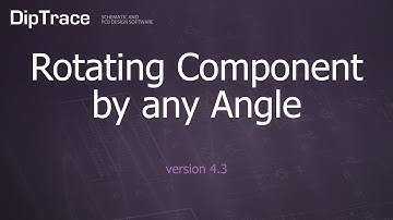 Rotating Component by any Angle. DipTrace Feature review