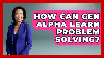 How Can Gen Alpha Learn Problem Solving? - Gen Alpha Adventures