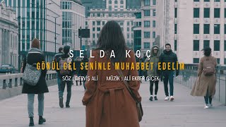 Selda Koç - Gönül Gel Seninle Muhabbet Edelim