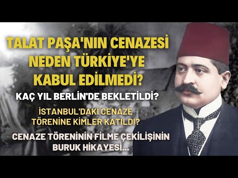 Talat Paşa'nın Cenazesi Türkiye'ye Neden Kabul Edilmedi, Kaç Yıl Berlin'de Bekletildi?