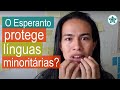 O Esperanto protege línguas minoritárias?  | Esperanto do ZERO!