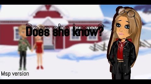 Does she know ~ Msp version