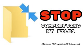 Stop Windows 10 Compressing Files Automatically