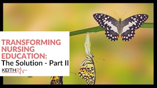Transforming Nursing Education: The Solution (Pt. 2/2)