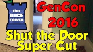 Shut the Door! Gen Con 2016 - Dice Tower Super Cut