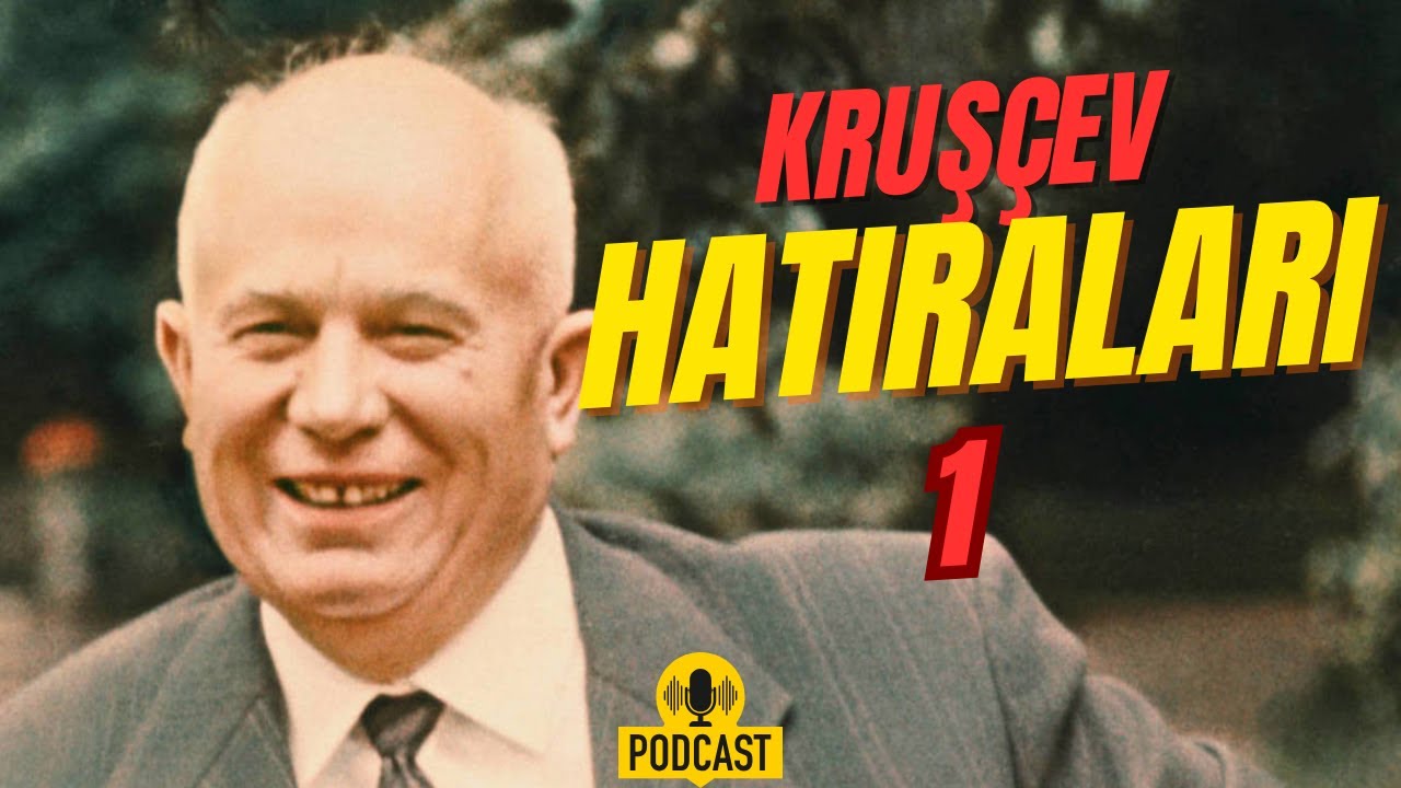 Kruşçev Hatıraları | 1. Bölüm |  Kremlin’de Yükseliş, Tasfiye ve Sürgün