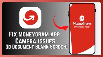 How to Fix MoneyGram App Camera Issues (ID Document Blank Screen)