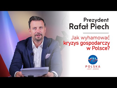 Prezydent Rafał Piech - Jak wyhamować kryzys gospodarczy w Polsce?