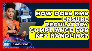 How Does KMS Ensure Regulatory Compliance For Key Handling? - Cloud Stack Studio