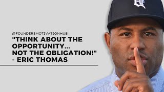 'Think about the opportunity... not the obligation!' - Motivational Speech by Eric Thomas
