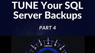TUNE your SQL Server Backups (or, "Flags, Buffers, Memory") - Part 4