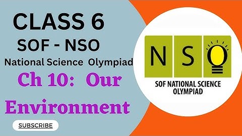 Class 6/ SOF - NSO/Ch 10 - Our Environment