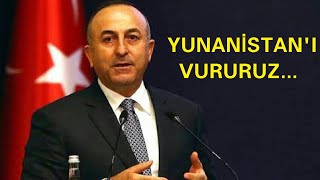 Mevlüt Çavuşoğlu Yunanistanı Tehdit Etti.