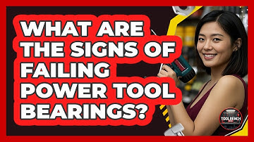 What Are The Signs Of Failing Power Tool Bearings? - ToolBench Pros